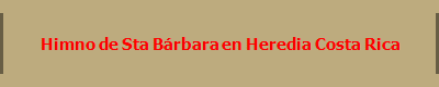 Himno de Sta B�rbara en Heredia Costa Rica